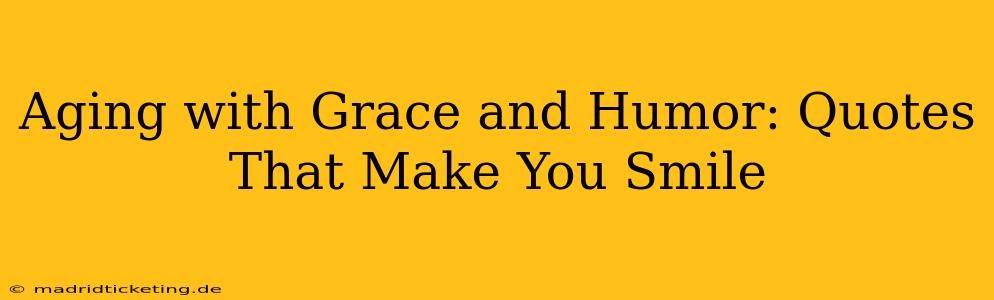Aging with Grace and Humor: Quotes That Make You Smile