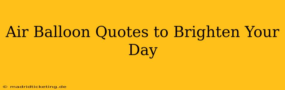 Air Balloon Quotes to Brighten Your Day