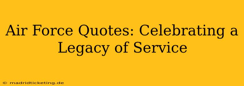 Air Force Quotes: Celebrating a Legacy of Service