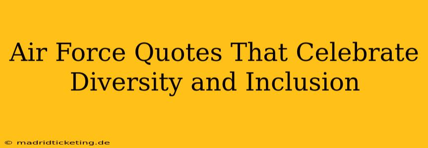 Air Force Quotes That Celebrate Diversity and Inclusion