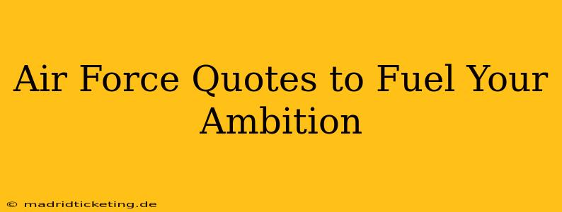Air Force Quotes to Fuel Your Ambition