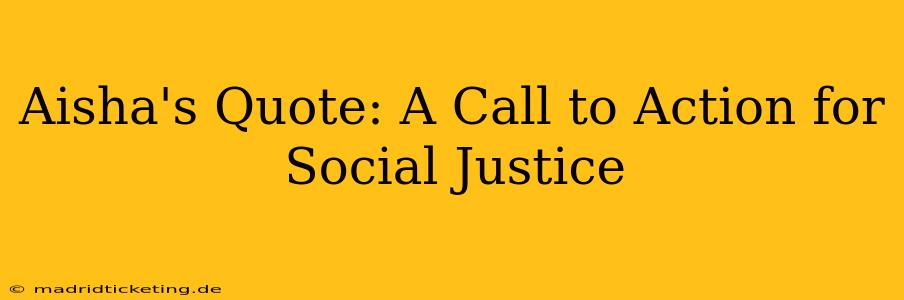 Aisha's Quote: A Call to Action for Social Justice