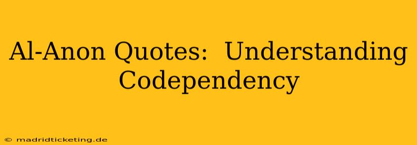 Al-Anon Quotes:  Understanding Codependency