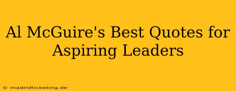 Al McGuire's Best Quotes for Aspiring Leaders