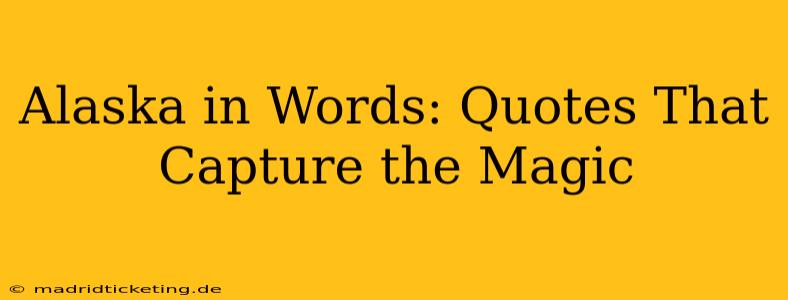 Alaska in Words: Quotes That Capture the Magic