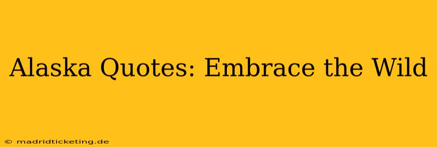 Alaska Quotes: Embrace the Wild