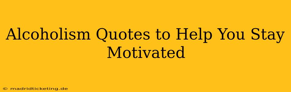 Alcoholism Quotes to Help You Stay Motivated