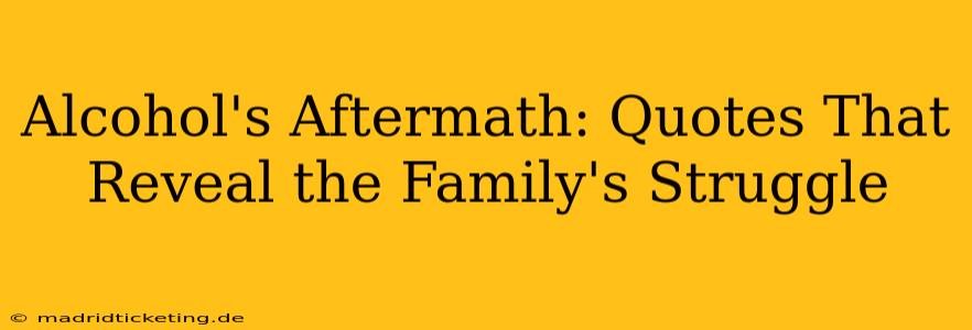 Alcohol's Aftermath: Quotes That Reveal the Family's Struggle