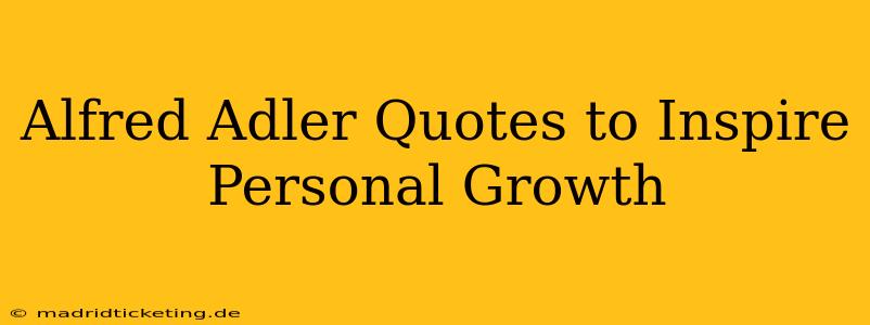 Alfred Adler Quotes to Inspire Personal Growth