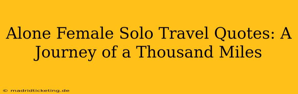 Alone Female Solo Travel Quotes: A Journey of a Thousand Miles