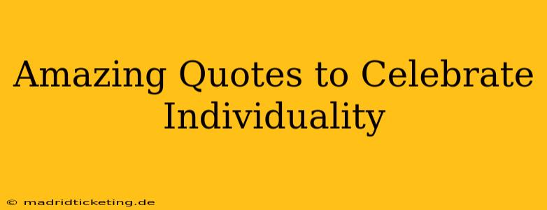 Amazing Quotes to Celebrate Individuality