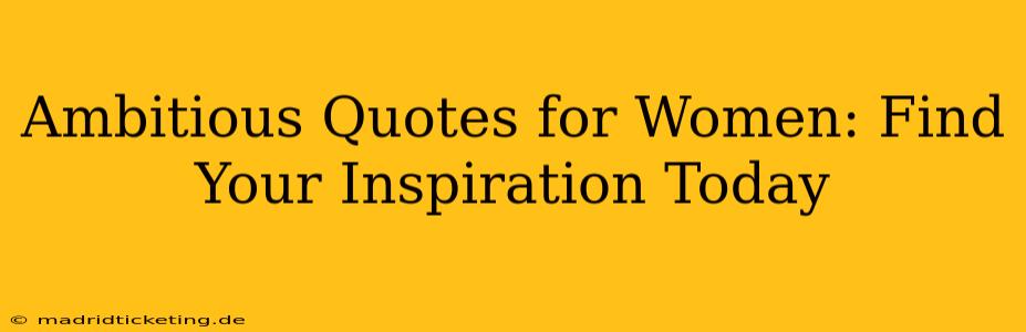 Ambitious Quotes for Women: Find Your Inspiration Today