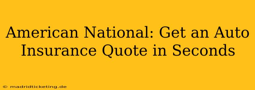 American National: Get an Auto Insurance Quote in Seconds