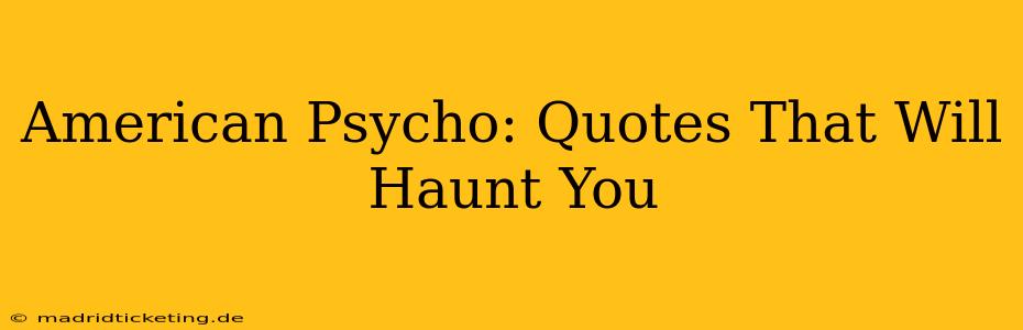American Psycho: Quotes That Will Haunt You