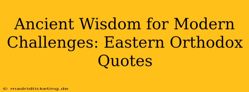 Ancient Wisdom for Modern Challenges: Eastern Orthodox Quotes