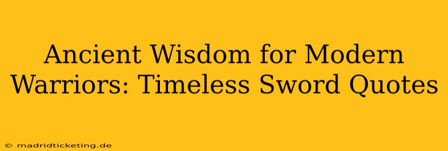 Ancient Wisdom for Modern Warriors: Timeless Sword Quotes