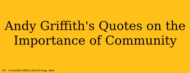 Andy Griffith's Quotes on the Importance of Community