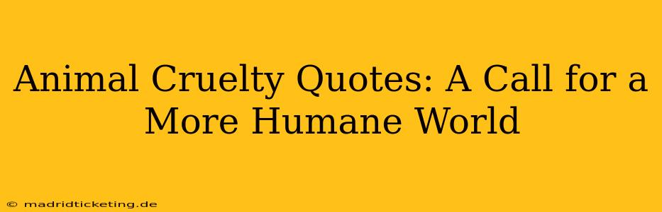 Animal Cruelty Quotes: A Call for a More Humane World