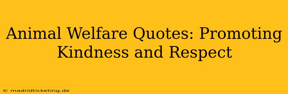 Animal Welfare Quotes: Promoting Kindness and Respect