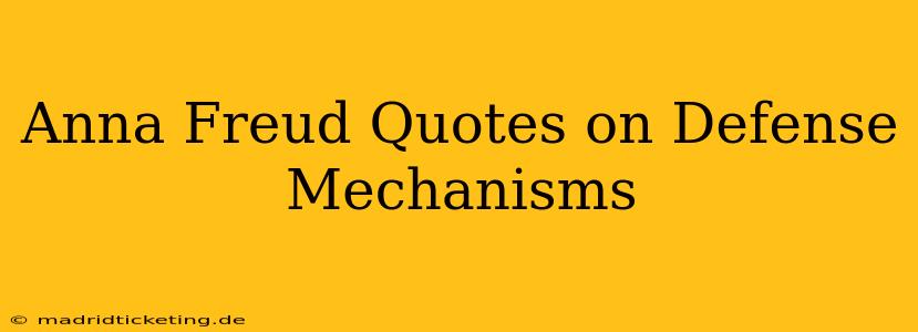 Anna Freud Quotes on Defense Mechanisms