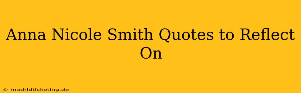 Anna Nicole Smith Quotes to Reflect On