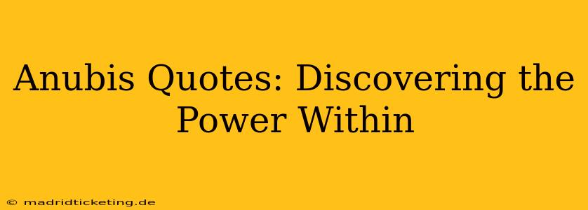 Anubis Quotes: Discovering the Power Within