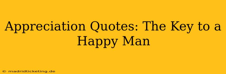 Appreciation Quotes: The Key to a Happy Man