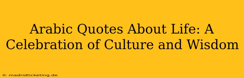 Arabic Quotes About Life: A Celebration of Culture and Wisdom
