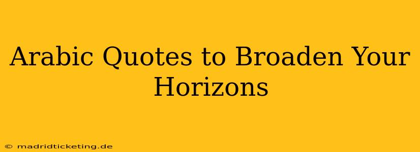 Arabic Quotes to Broaden Your Horizons