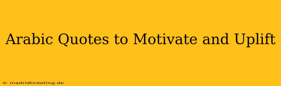Arabic Quotes to Motivate and Uplift