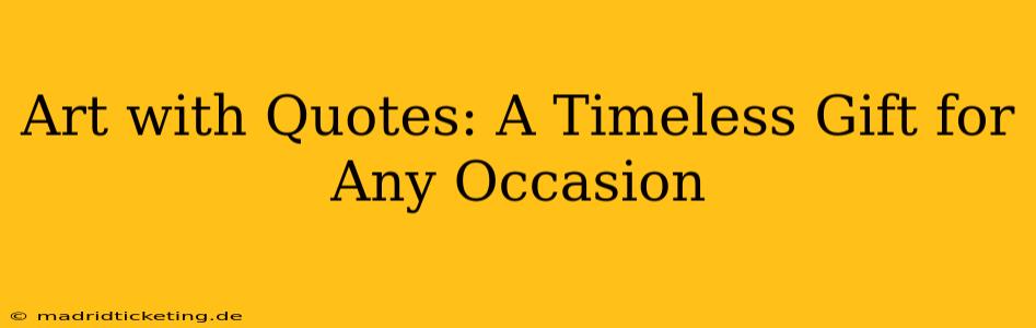 Art with Quotes: A Timeless Gift for Any Occasion