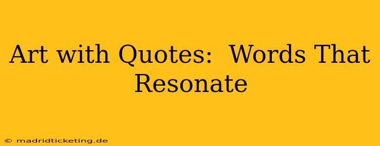 Art with Quotes:  Words That Resonate