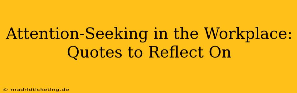 Attention-Seeking in the Workplace: Quotes to Reflect On