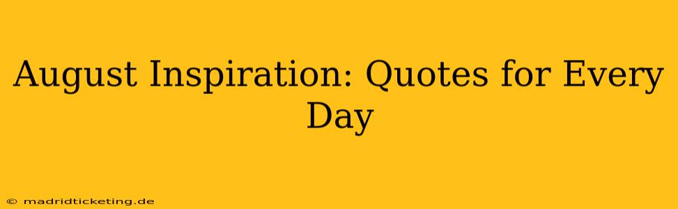 August Inspiration: Quotes for Every Day