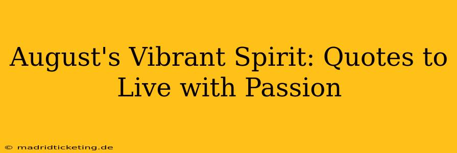 August's Vibrant Spirit: Quotes to Live with Passion