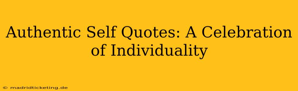 Authentic Self Quotes: A Celebration of Individuality