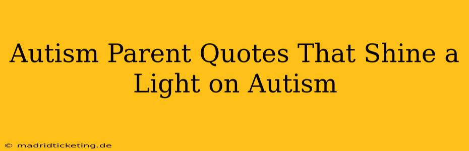 Autism Parent Quotes That Shine a Light on Autism