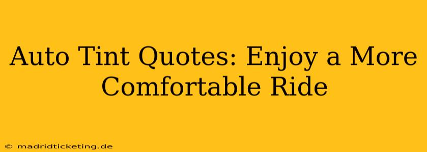 Auto Tint Quotes: Enjoy a More Comfortable Ride