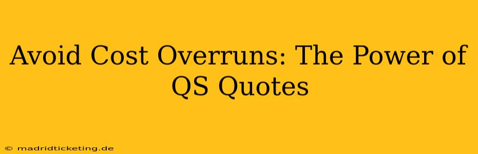 Avoid Cost Overruns: The Power of QS Quotes