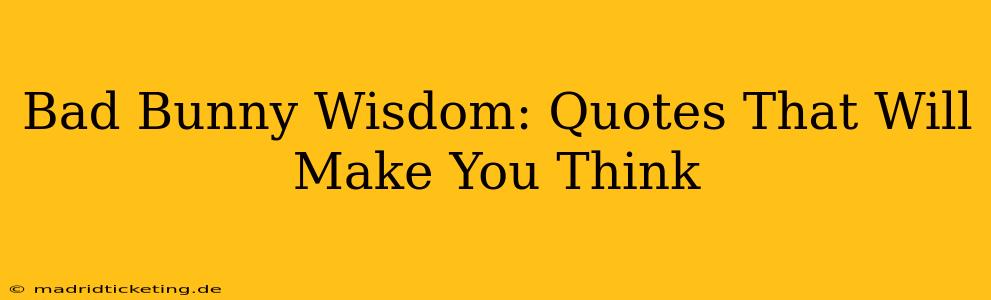 Bad Bunny Wisdom: Quotes That Will Make You Think