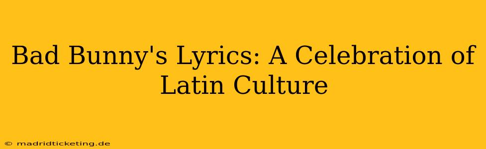 Bad Bunny's Lyrics: A Celebration of Latin Culture