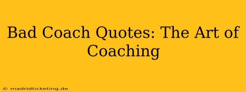 Bad Coach Quotes: The Art of Coaching