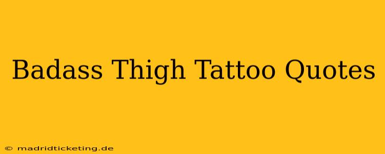 Badass Thigh Tattoo Quotes