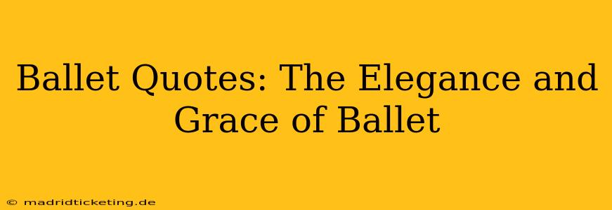 Ballet Quotes: The Elegance and Grace of Ballet