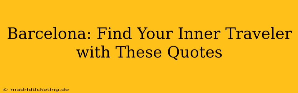 Barcelona: Find Your Inner Traveler with These Quotes