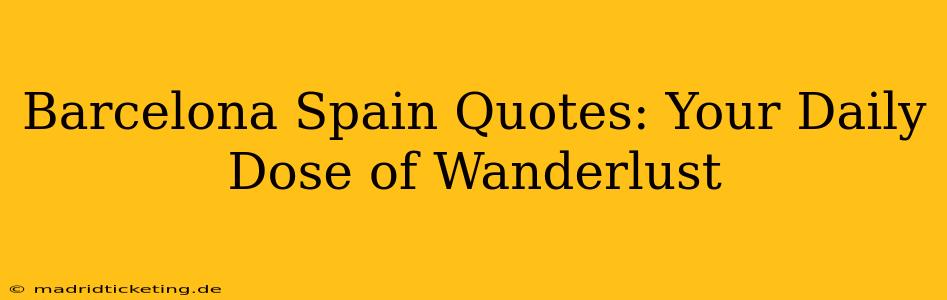 Barcelona Spain Quotes: Your Daily Dose of Wanderlust