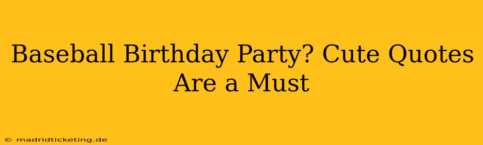 Baseball Birthday Party? Cute Quotes Are a Must
