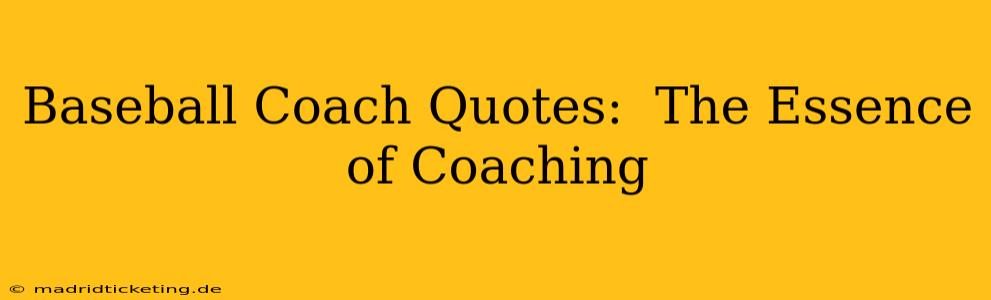 Baseball Coach Quotes:  The Essence of Coaching