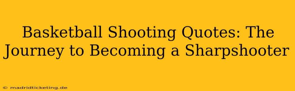 Basketball Shooting Quotes: The Journey to Becoming a Sharpshooter