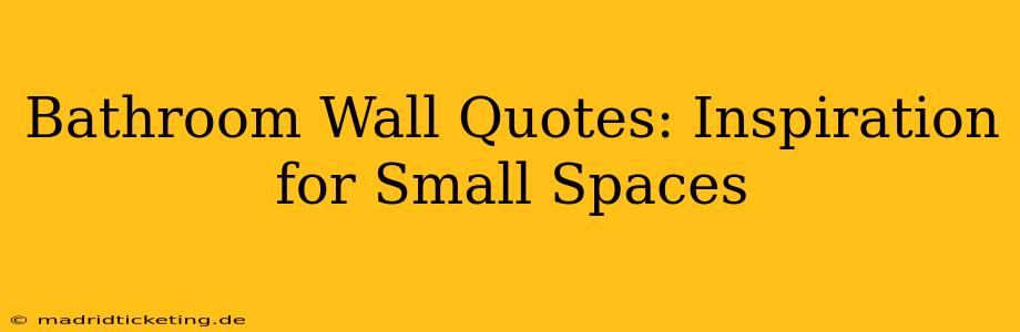 Bathroom Wall Quotes: Inspiration for Small Spaces